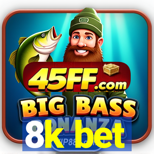 8k bet
